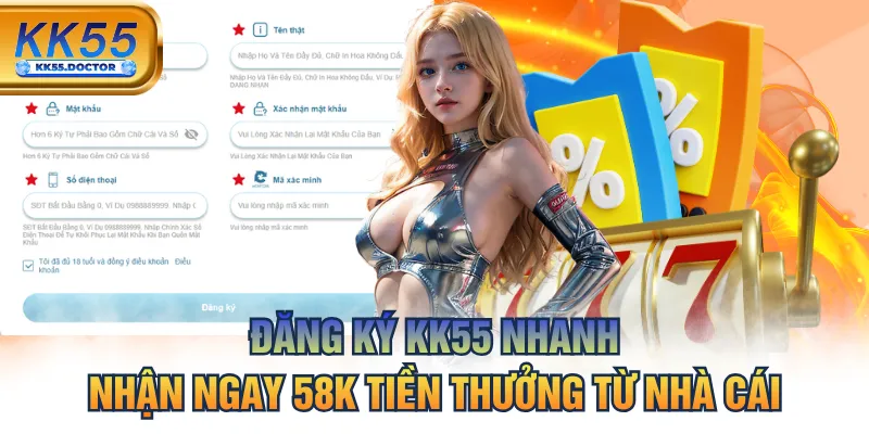 Đăng Ký KK55 Nhanh Nhận Ngay 58K 5 Đăng Ký KK55 Nhanh, Nhận Ngay 58K Tiền Thưởng Từ Nhà Cái