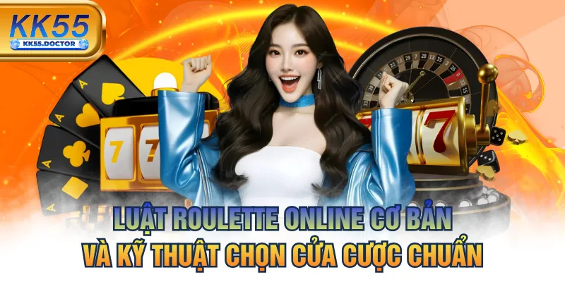 Luật Roulette Online - Cơ Bản Và Kỹ Thuật Chọn Cửa Cược Chuẩn 7 Luật Roulette Online - Cơ Bản Và Kỹ Thuật Chọn Cửa Cược Chuẩn